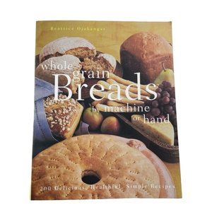 How to Make Bread by Hand or Machine 200 Easy Bead Recipes u 1998 Beatrice Oakan
